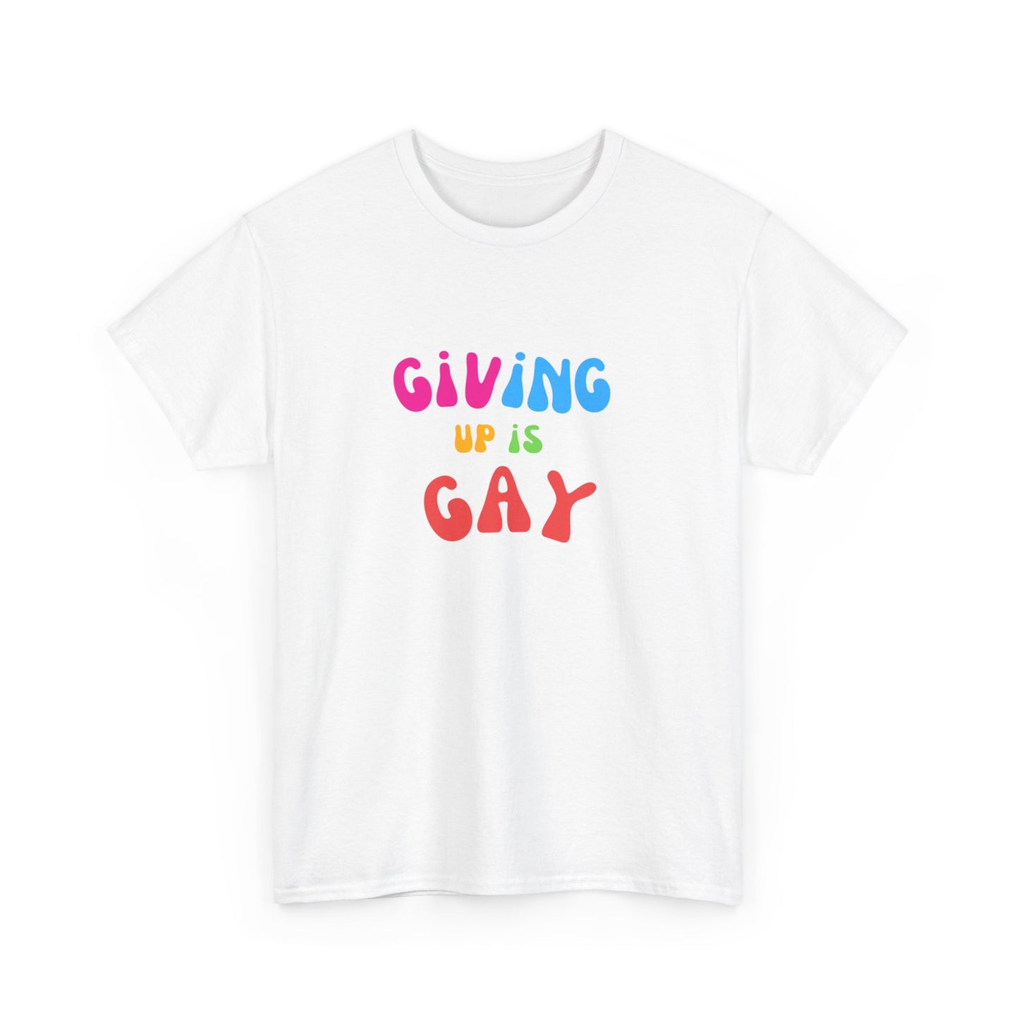Giving Up is Gay T-Shirt