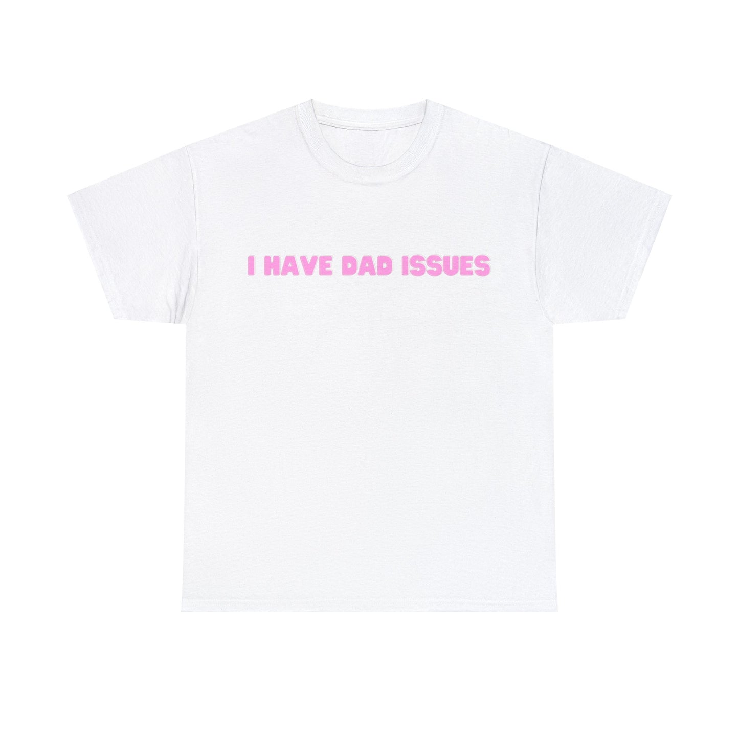 "I Have Dad Issues" T-Shirt