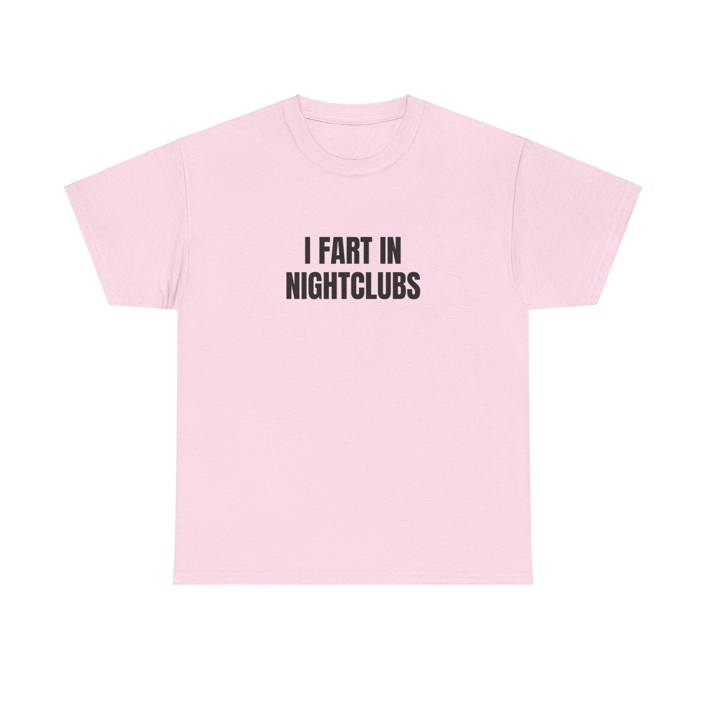 I Fart In Nightclubs T-Shirt