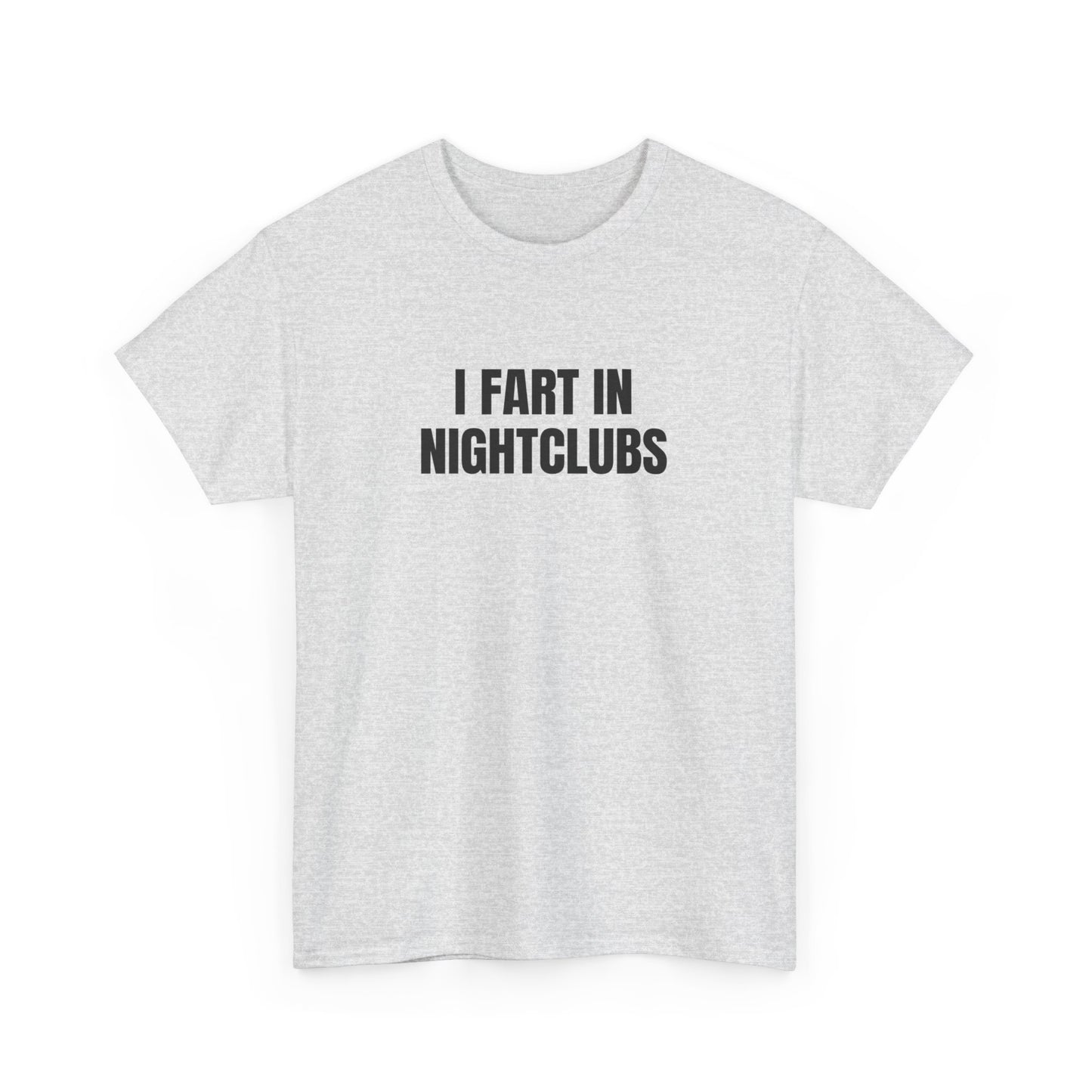 I Fart In Nightclubs T-Shirt