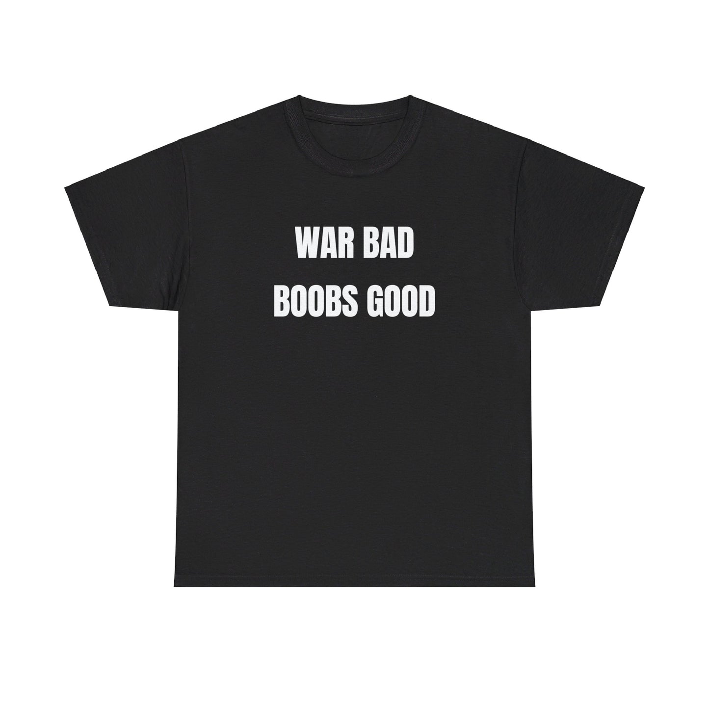 War Bad Boobs Good Tee