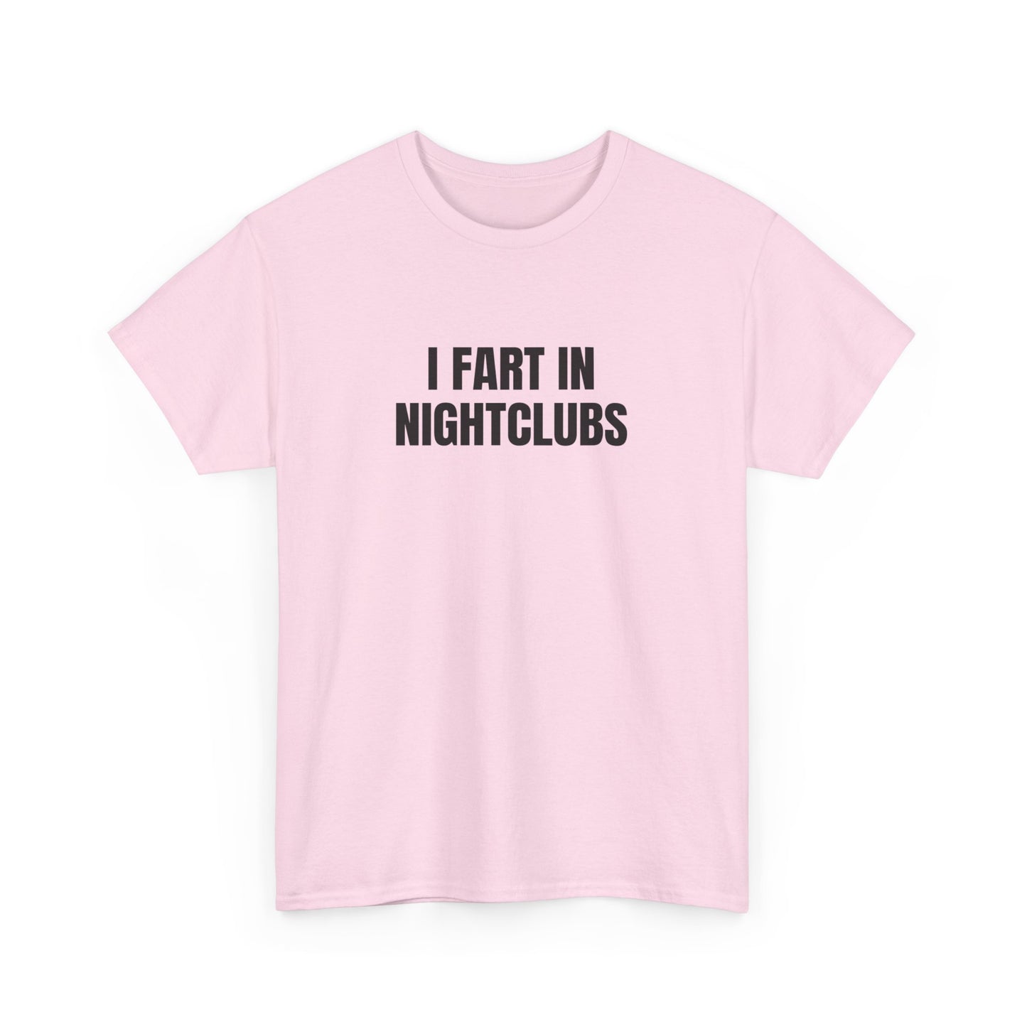 I Fart In Nightclubs T-Shirt