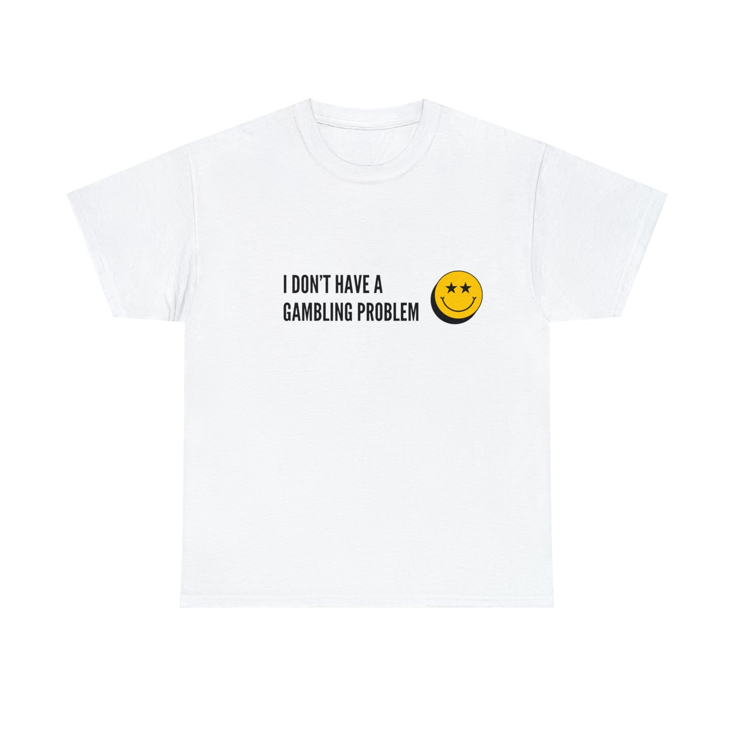 "I Don't Have a Gambling Problem" T-Shirt