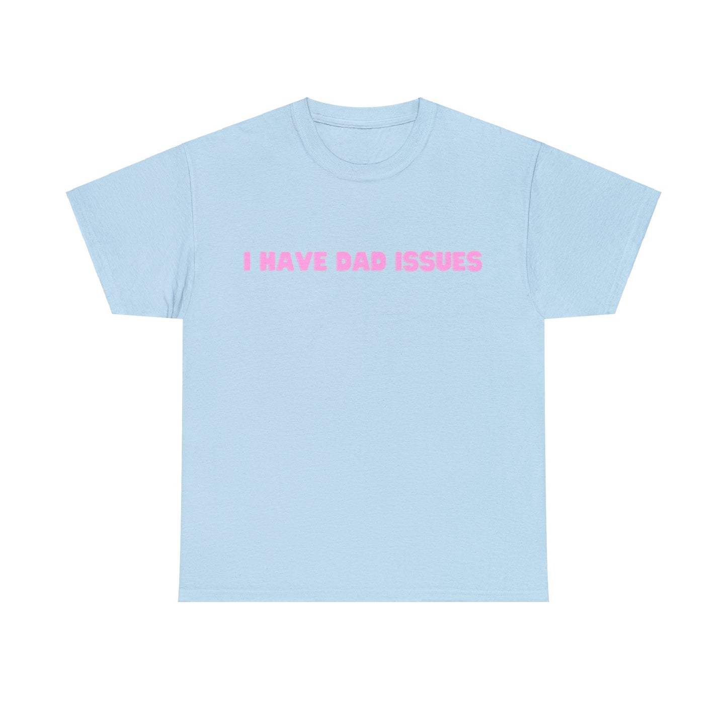 "I Have Dad Issues" T-Shirt