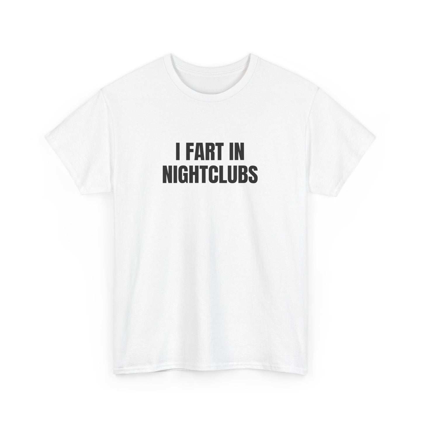 I Fart In Nightclubs T-Shirt