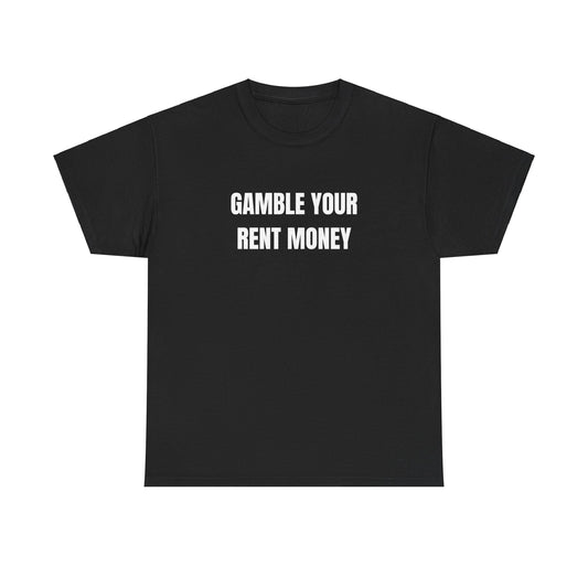 Gamble Your Rent T-Shirt