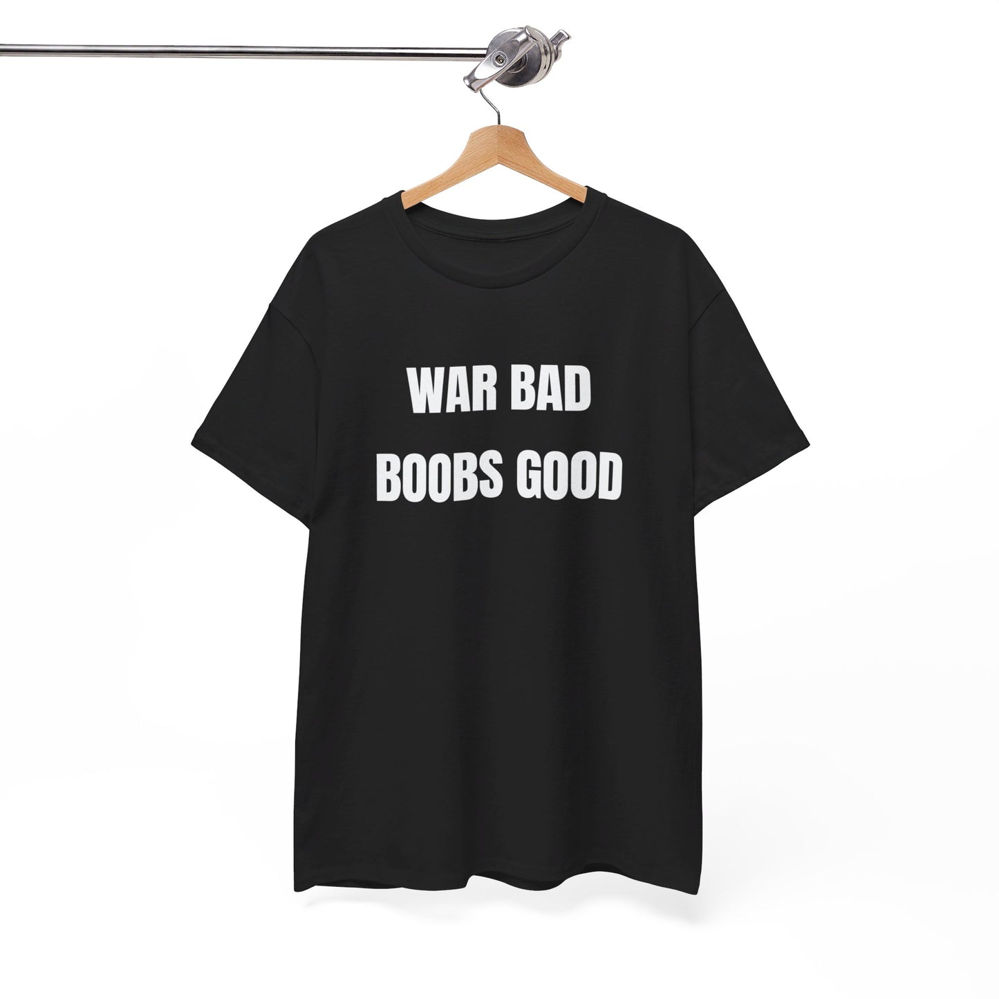 War Bad Boobs Good Tee