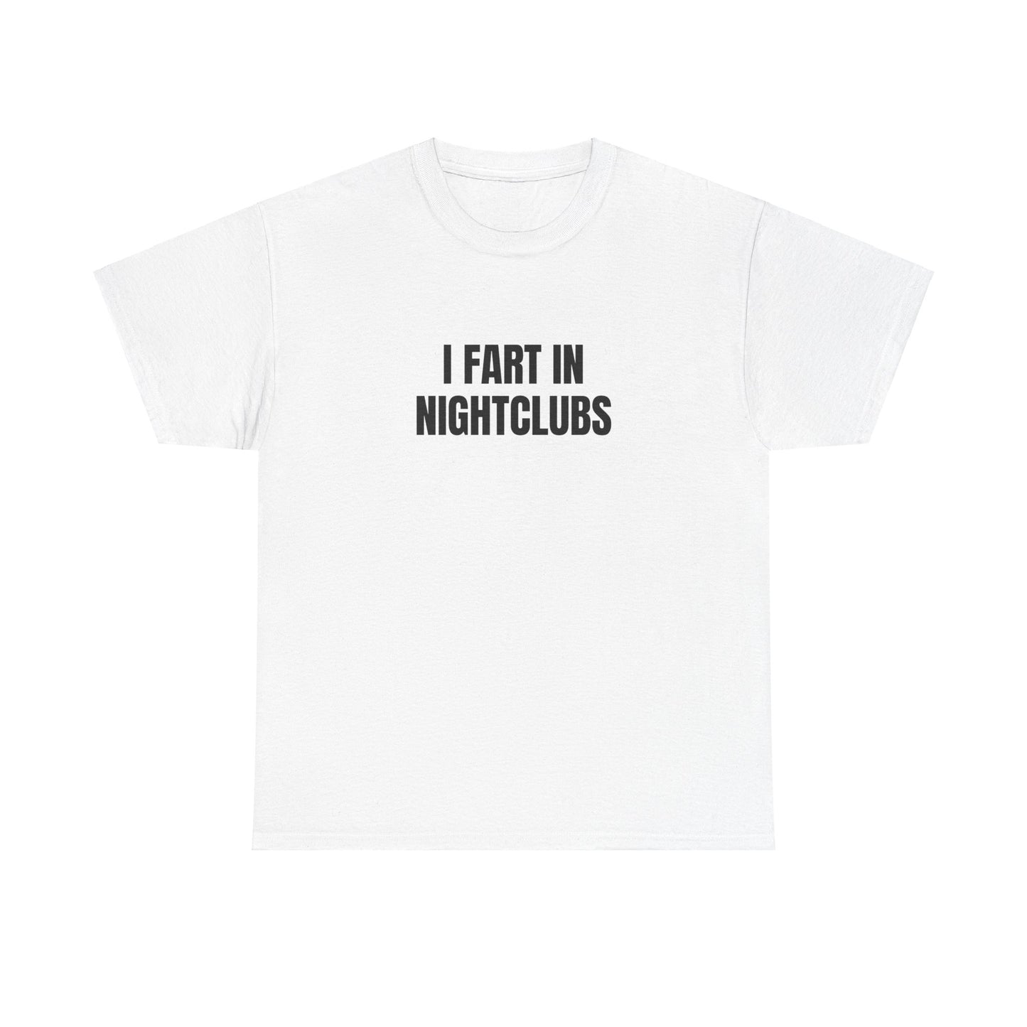 I Fart In Nightclubs T-Shirt