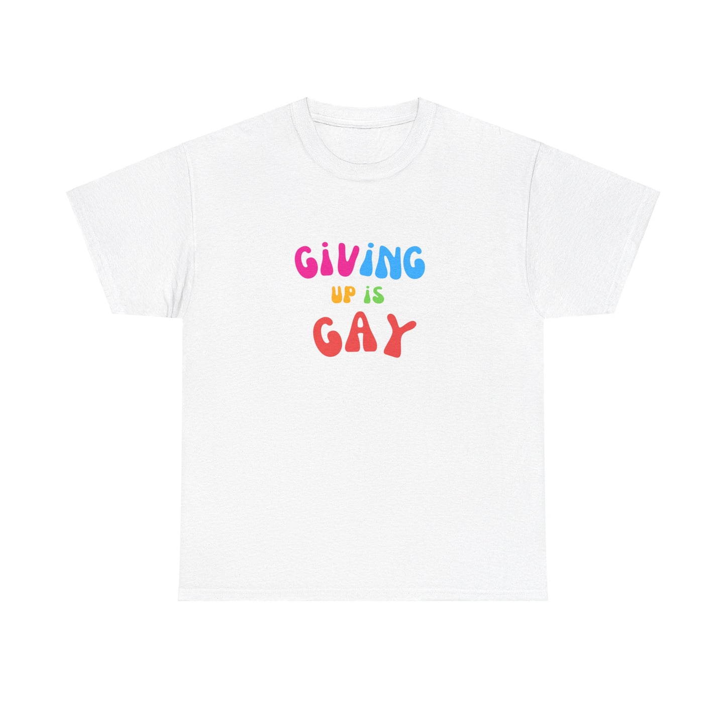 Giving Up is Gay T-Shirt