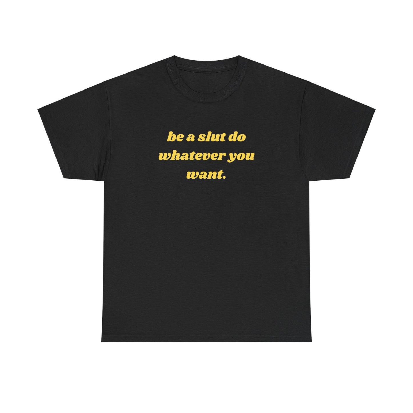 Be a Slut T-Shirt