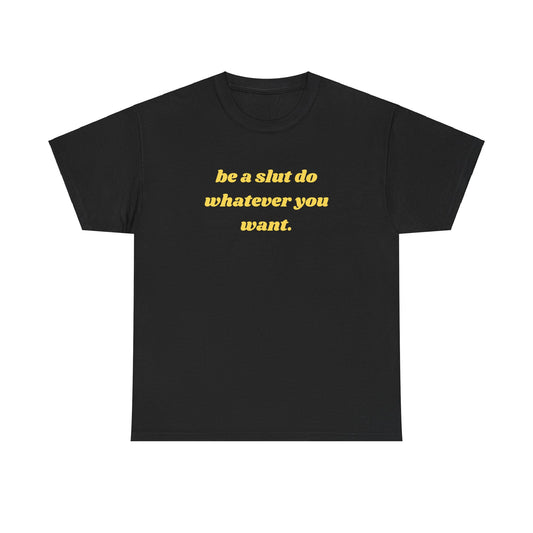 Be a Slut T-Shirt