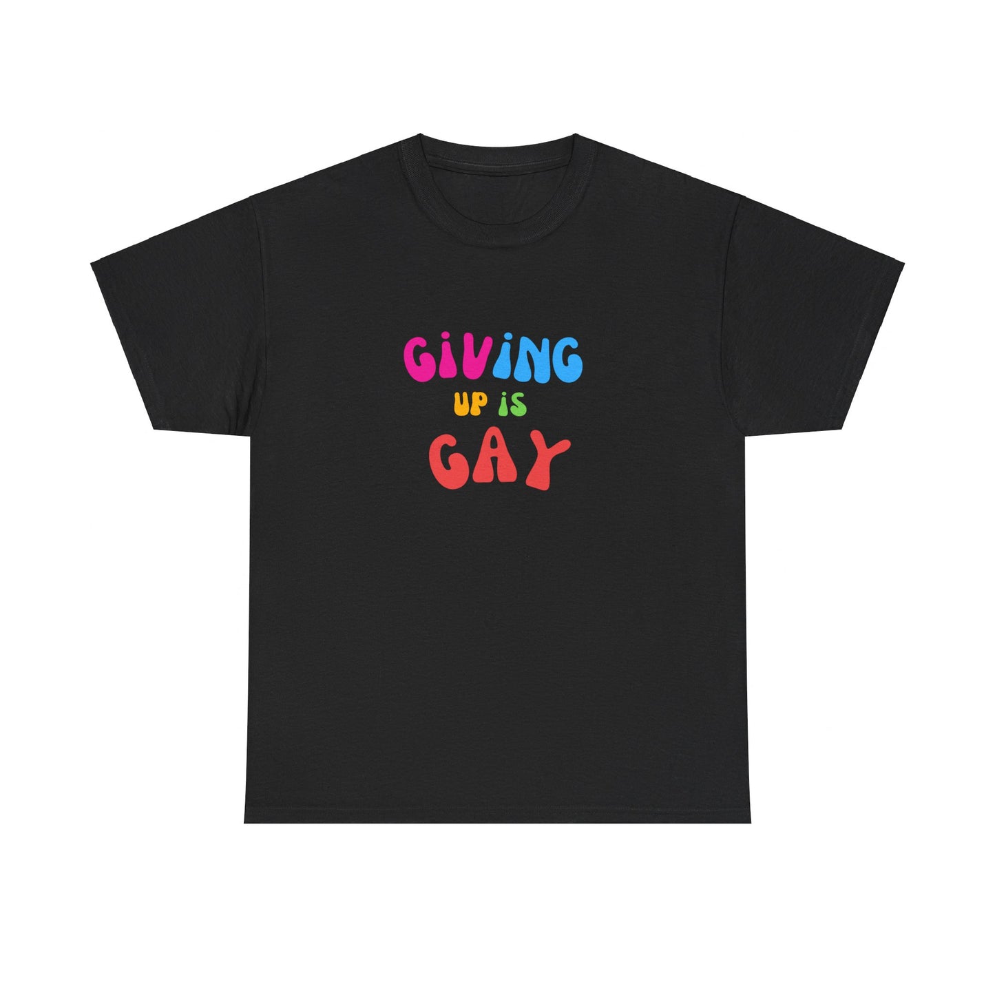 Giving Up is Gay T-Shirt