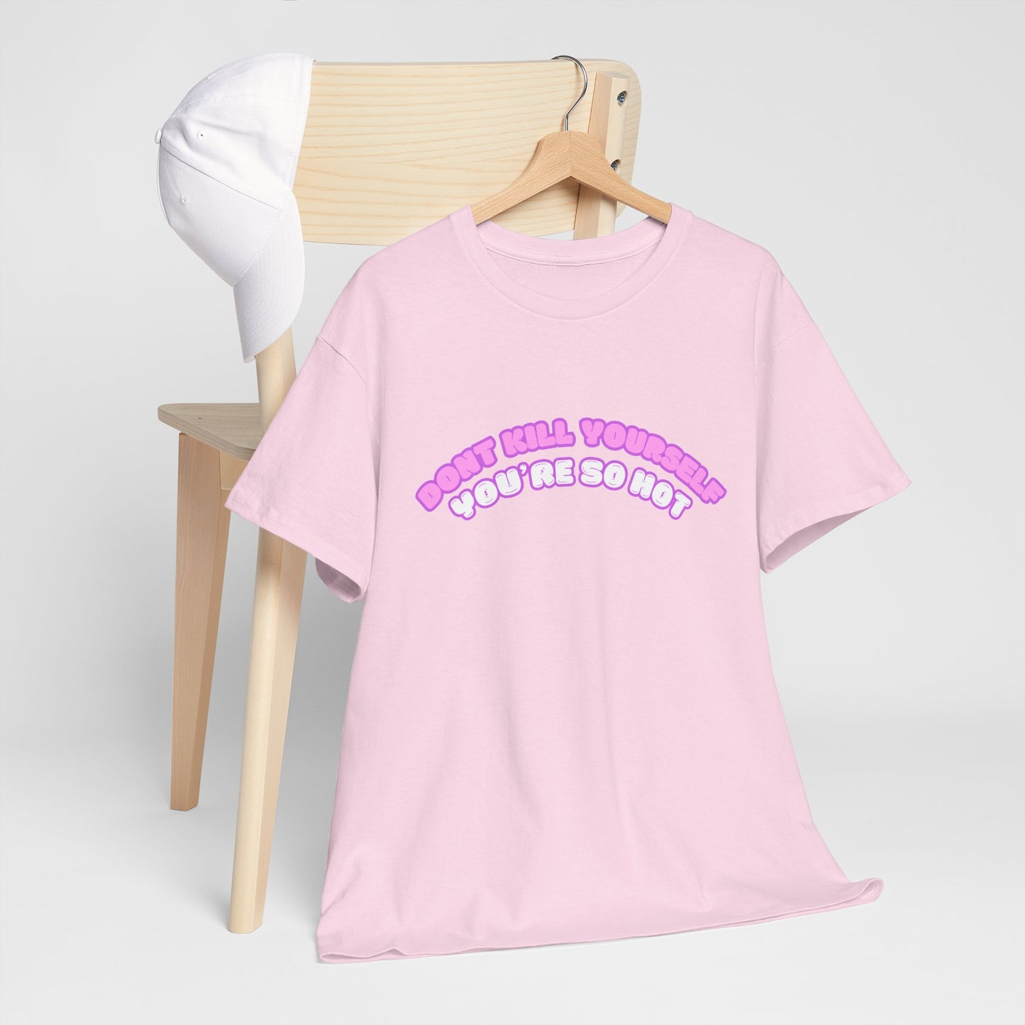 Don't Kill Yourself You're So Hot T-Shirt