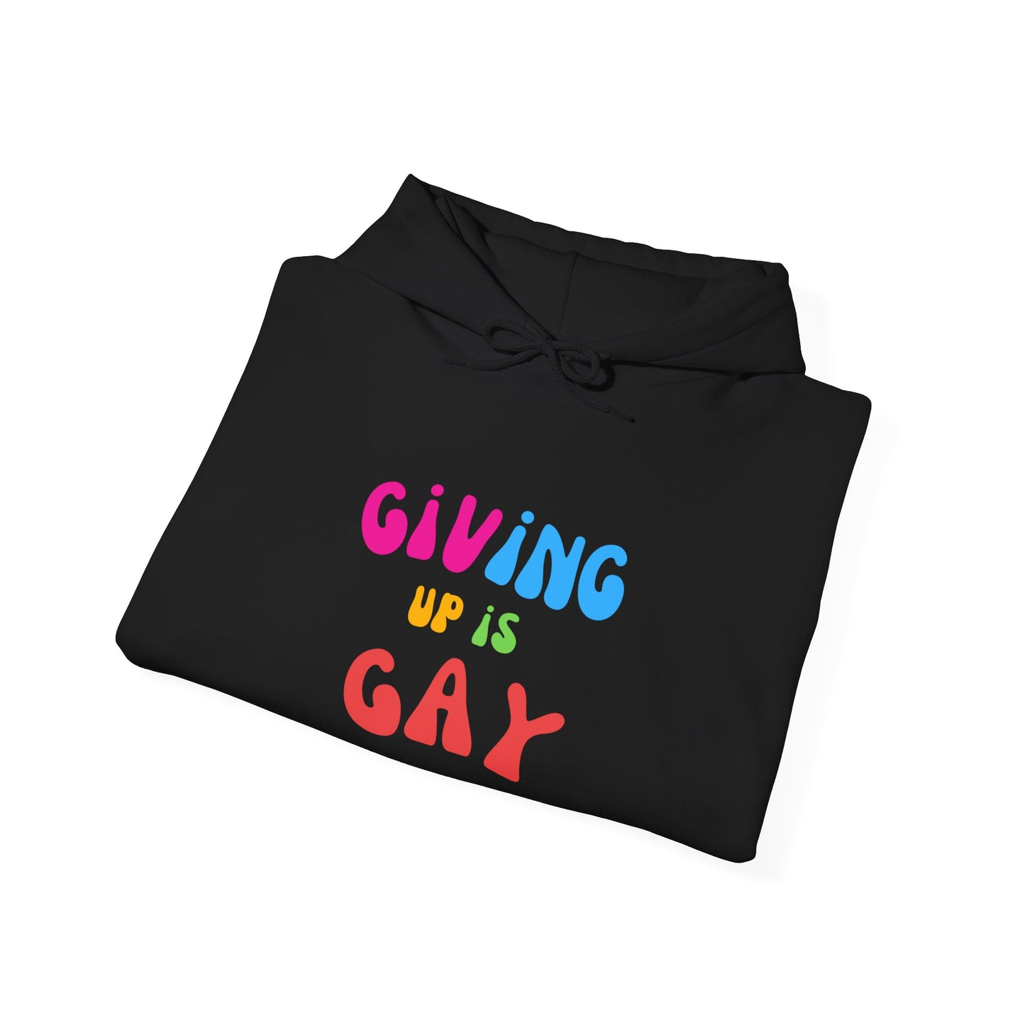 Giving Up is Gay Hoodie