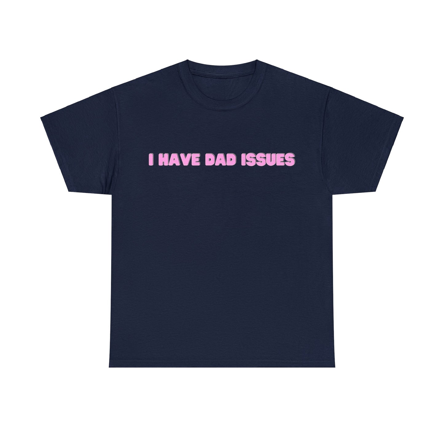 "I Have Dad Issues" T-Shirt