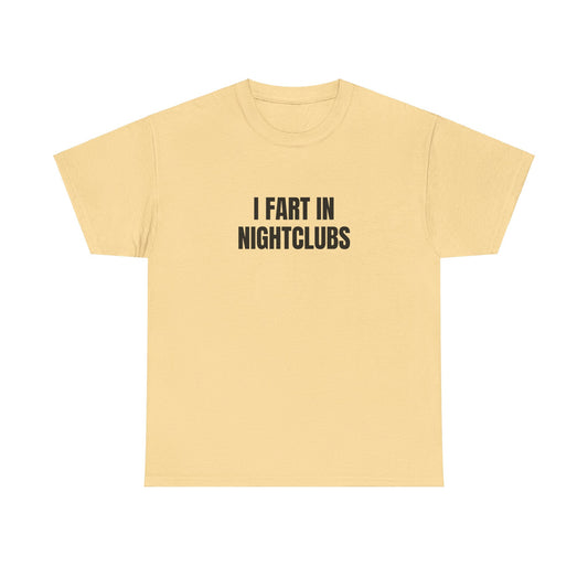 I Fart In Nightclubs T-Shirt