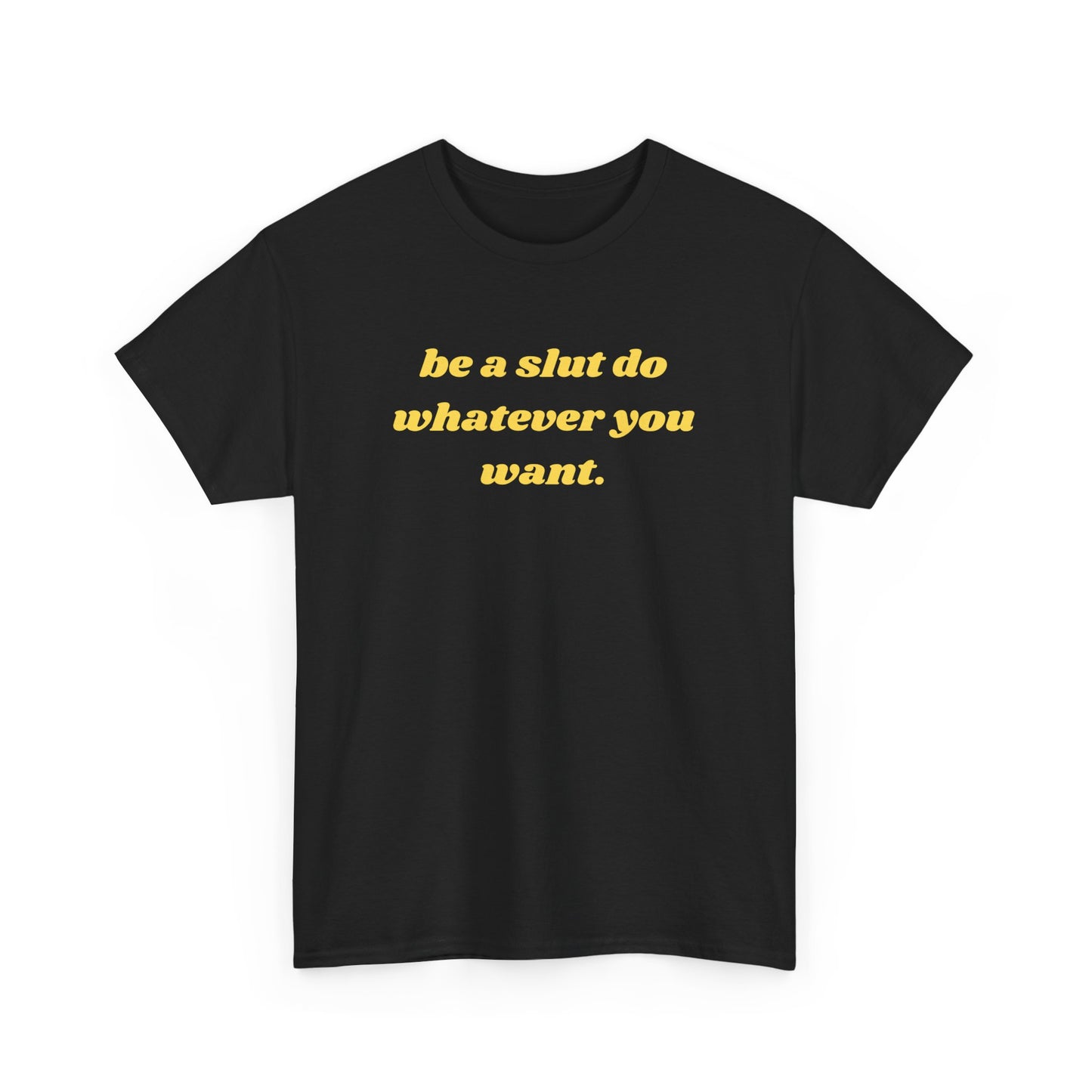 Be a Slut T-Shirt