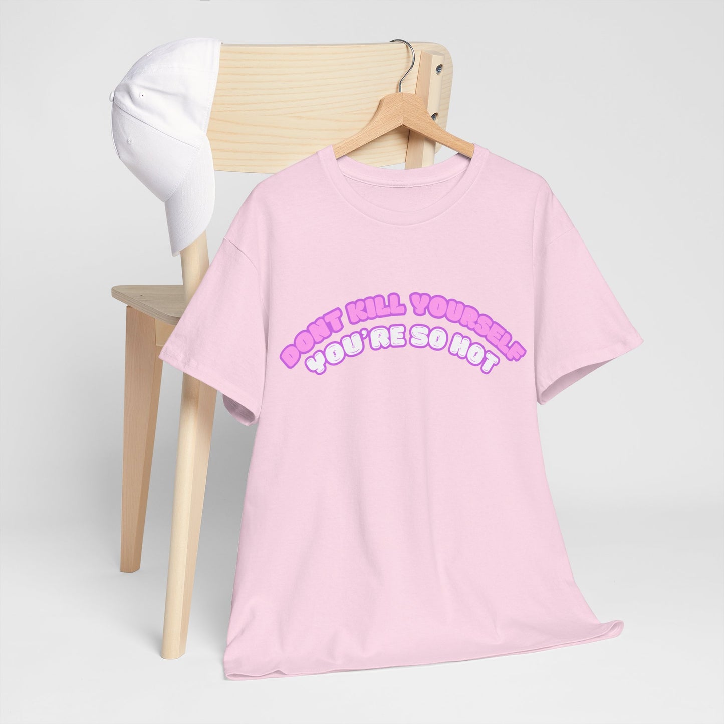 Don't Kill Yourself You're So Hot T-Shirt