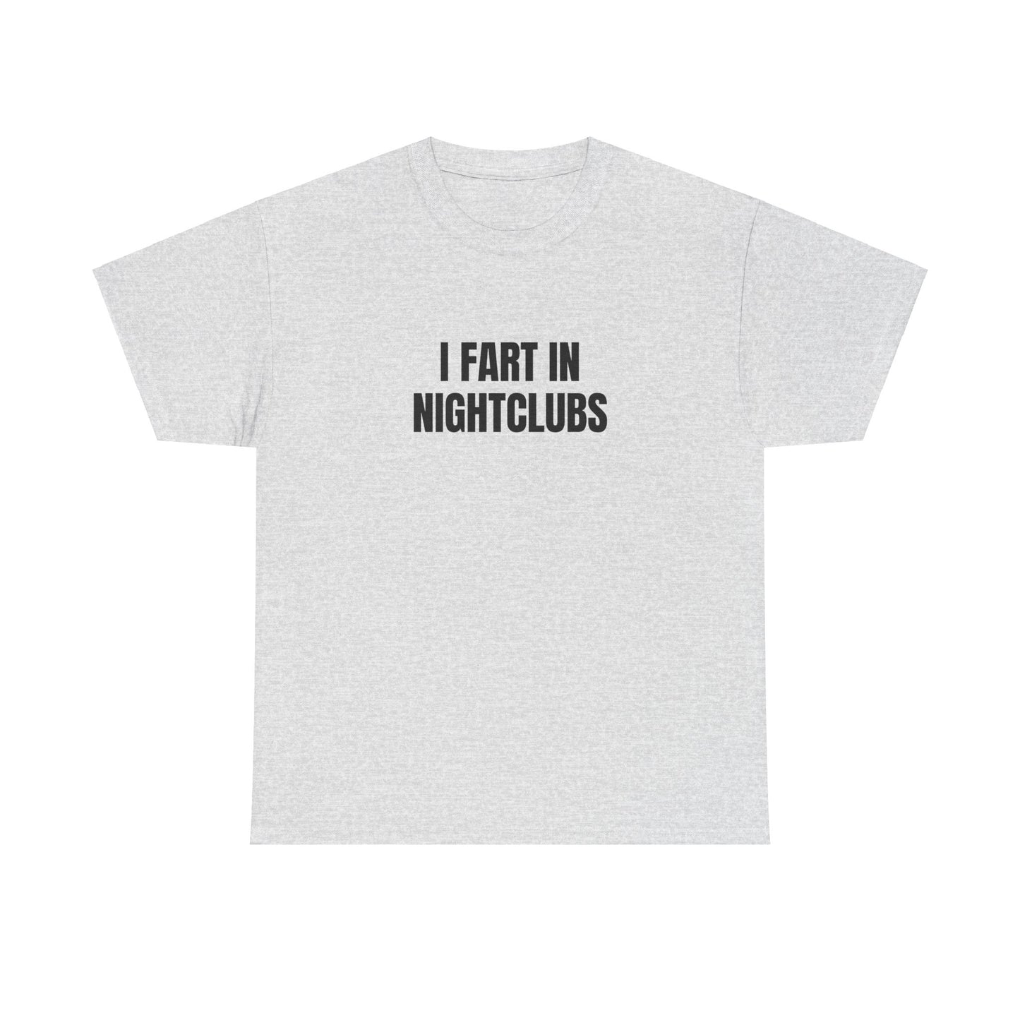 I Fart In Nightclubs T-Shirt